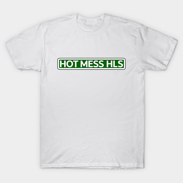 Hot Mess Dr Street Sign T-Shirt by Mookle